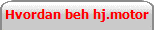 Hvordan beh hj.motor